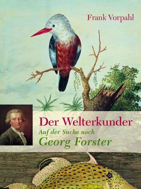 Der Welterkunder Auf der Suche nach Georg Forster (Bild: Galiani Verlag 2018)