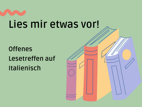 Teaserbild zu Lies mir was vor (Drei unterschiedlich große und farbige Bücher stehen nebeneinander vor grünem Hintergrund neben dem Text 'Lies mir etwas vor! Offenes Lesetreffen auf Italienisch')