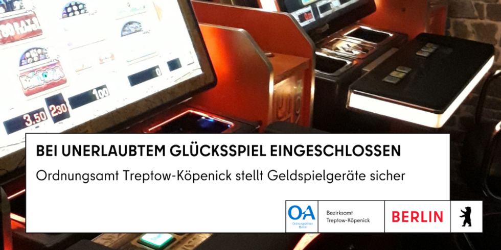 Bei unerlaubter Glücksspielveranstaltung eingeschlossen – Ordnungsamt Treptow-Köpenick stellt Geldspielgeräte sicher