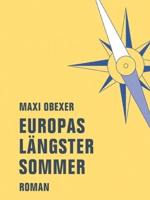 Bildvergrößerung: Gelbes Cover mit einem blau/weißen Kompass an der rechten Seite. Drauf steht: Maxi Obexer Europas Längster Sommer Roman