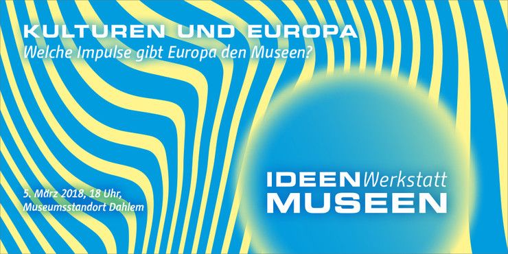 Ideenwerkstatt Museen - Kulturen und Europa