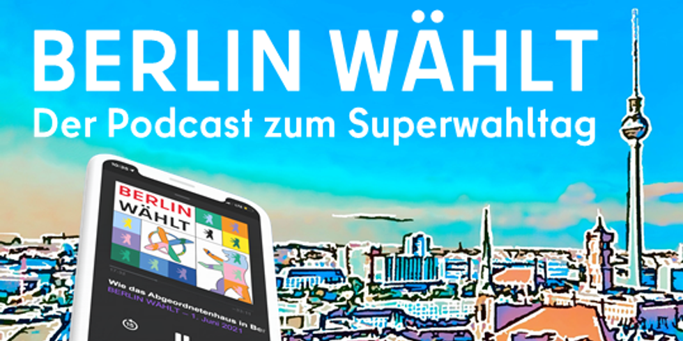 "Berlin Wählt - der Podcast zum Superwahltag"