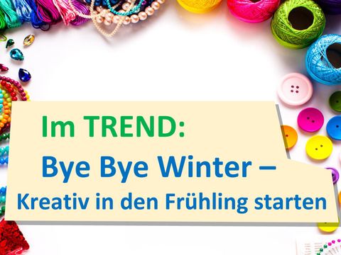 Bye Bye Winter – Kreativ in den Frühling starten