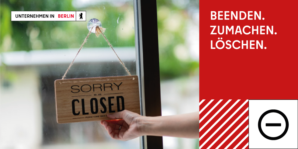 Schild mit der Aufschrift "Wir haben geschlossen". Links oben in der Ecke steht "Unternehmen in Berlin". Rechts in einem roten Kasten steht "Beenden. Zumachen. Löschen."