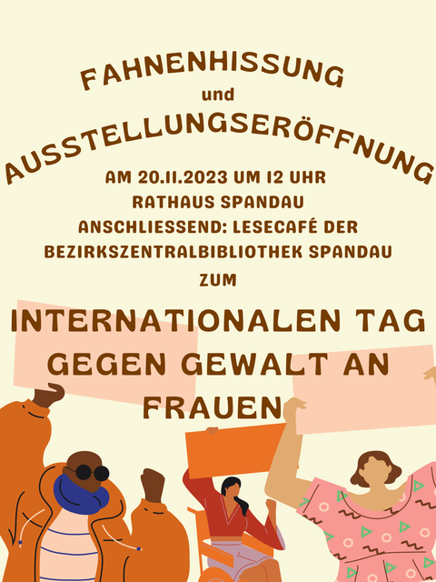 Fahnenhissung und Ausstellungseröffnung am 20.11.2023 um 12 Uhr vor dem Rathaus Spandau. Anschließend im Lesecafé der Bezirkszentralbibliothek Spandau zum Internationalen Tag gegen Gewalt an Frauen 