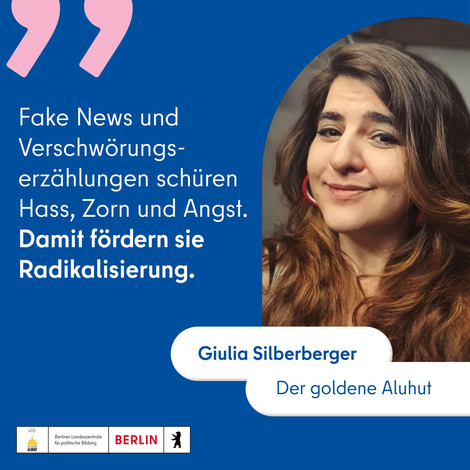 Foto von Giulia Silberberger mit Zitat: "Fake News und Verschwrungserzählungen schüren Hass, Zorn und Angst. Damit fördern sie Radikalisierung."