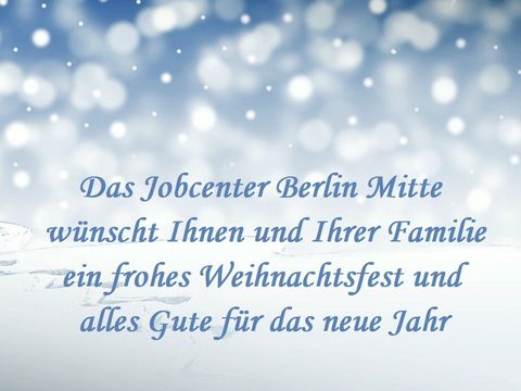 Weihnachtsgruß - Das Jobcenter Berlin Mitte wünscht Ihnen und Ihrer Familie ein frohes Weihnachtsfest und alles Gute für das neue Jahr