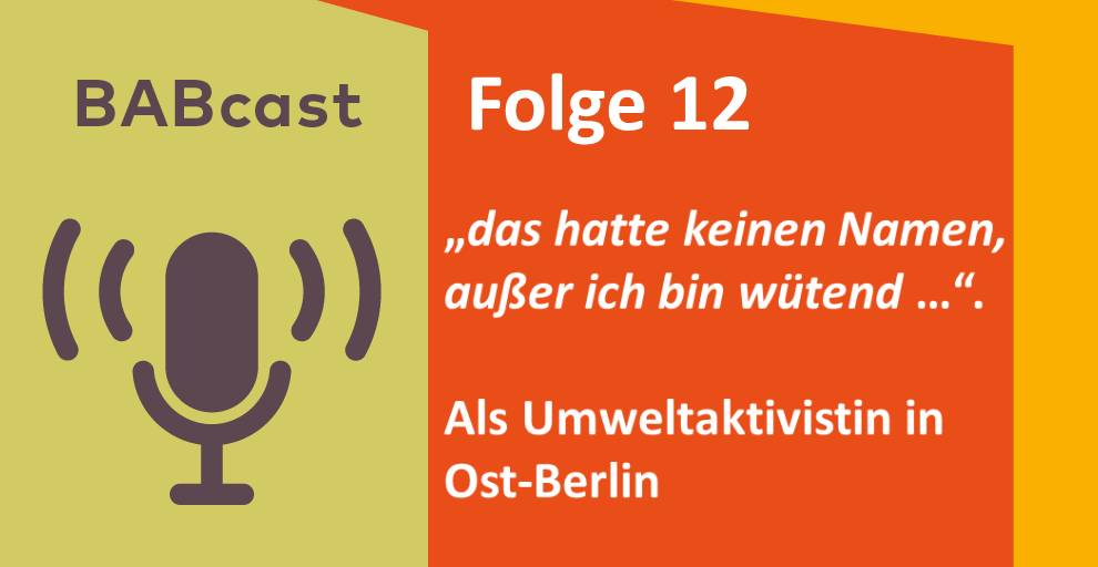 Cover BABcast-Folge 12 Als Umweltaktivistin in Ost-Berlin
