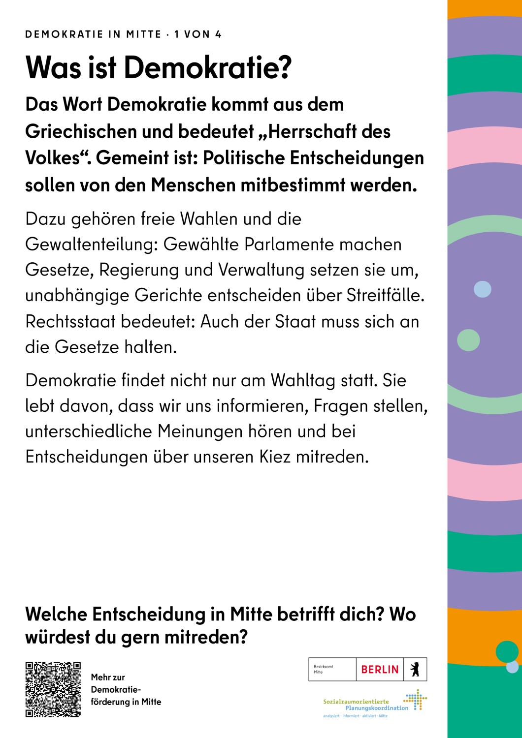 Text Plakat 3: Was ist Demokratie? Das Wort Demokratie kommt aus dem Griechischen und bedeutet „Herrschaft des Volkes“. Gemeint ist: Politische Entscheidungen sollen von den Menschen mitbestimmt werden.