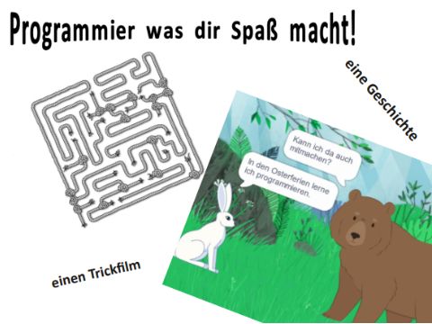 Slogan: Programmier was dir spaß macht! Einen Trickfilm oder eine Geschichte.