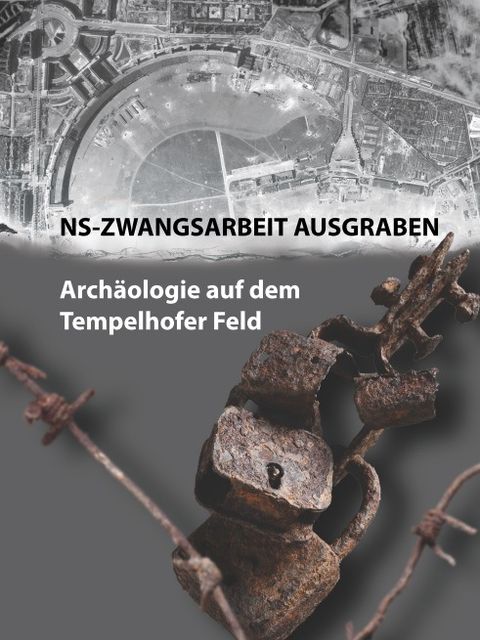 NS-Zwangsarbeit ausgraben. Archäologie auf dem Tempelhofer Feld (Bild: Landesdenkmalamt Berlin)