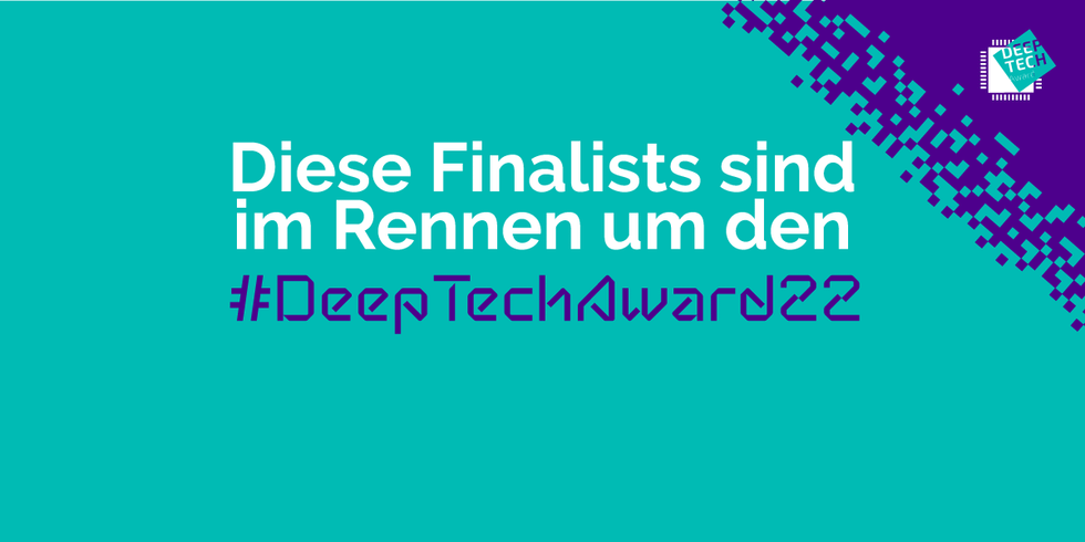 Türkiser Hintergrund mit Deep Tech Logo und der Aufschrift: Diese Finalists sind im Rennen um den #DeepTechAward22