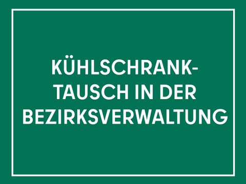 Kühlschranktausch in der Bezirksverwaltung