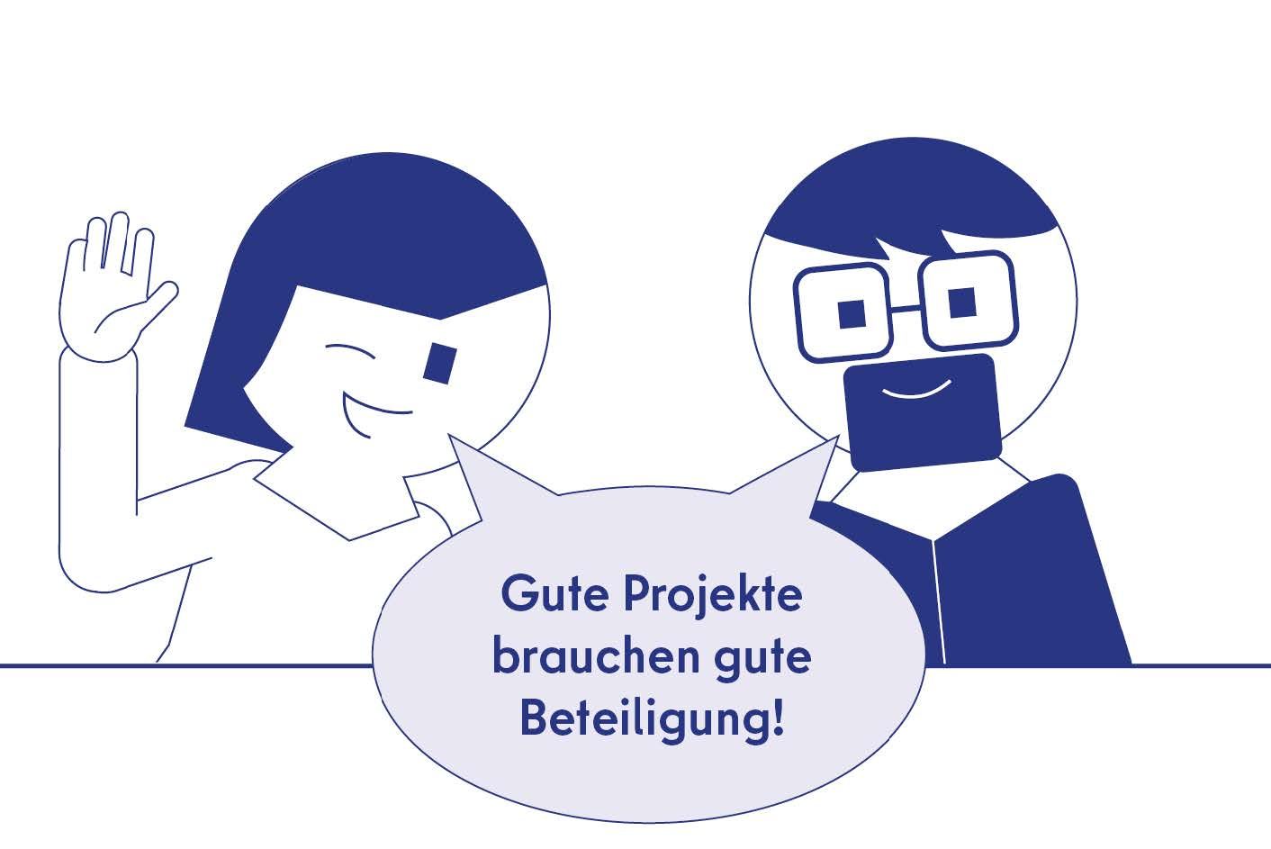 Gezeichnete Figuren mit Sprechblase: „Gute Projekte brauchen gute Beteiligung“