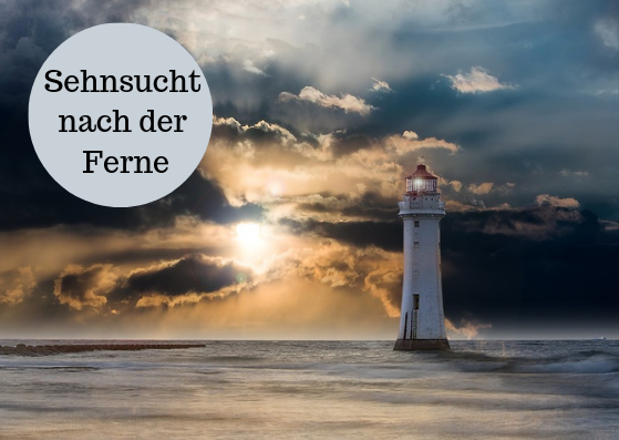 Sehnsucht nach der Ferne