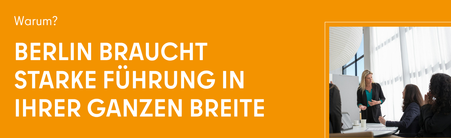 Warum? – Berlin braucht starke Führung in ihrer ganzen Breite.