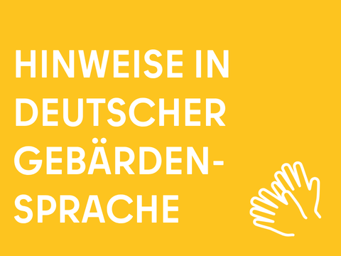 Hinweise in Deutscher Gebärdensprache