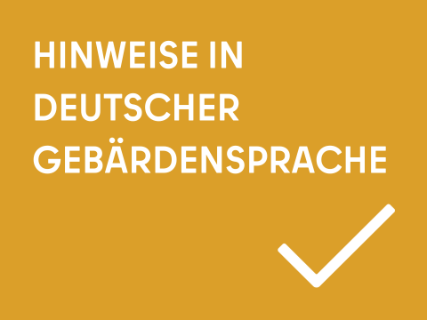 Hinweise in Deutscher Gebärdensprache