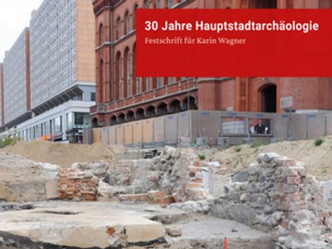 30 Jahre Hauptstadtarchäologie. Festschrift für Karin Wagner - Cover (Bild: Landesdenkmalamt Berlin)
