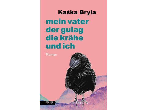 Cover: Kaśka Bryla MEIN VATER, DER GULAG, DIE KRÄHE UND ICH