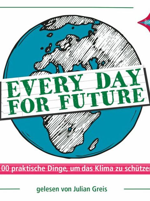 Every day for future : 100 praktische Dinge, um das Klima zu schützen