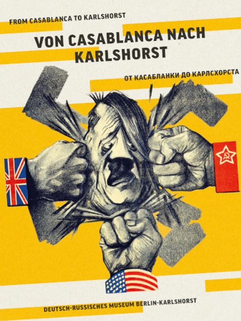 Ausstellungsplakat "Von Casablanca nach Karlshorst" - Titelbild zeigt Karikatur von Adolf Hitler, der von drei Fäusten geschlagen wird, die Hemdsmanschetten mit Flaggen der drei Siegermächte tragen..