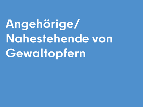 Angehörige/Nahestehende von Gewaltopfern