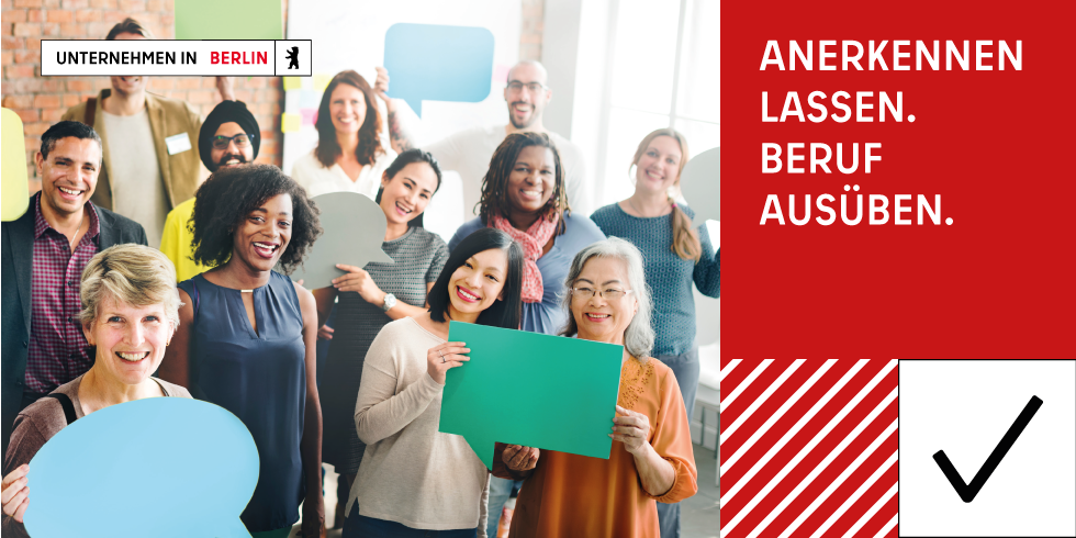 Mehrere Menschen unterschiedlicher kultureller Herkunft nebeneinander. Links oben in der Ecke steht "Unternehmen in Berlin". Rechts in einem roten Kasten steht: "Anerkennen lassen. Beruf ausüben.""