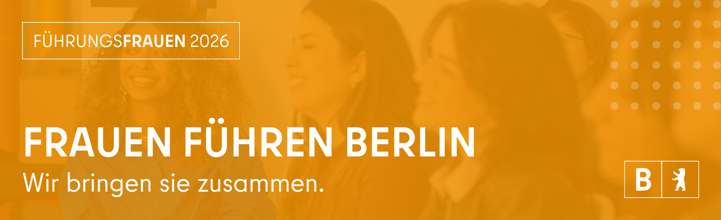Führungsfrauen Berlin 2026: Frauen führen Berlin - Wir bringen sie zusammen.