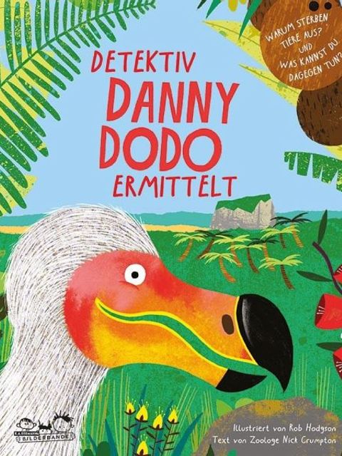 Detektiv Danny Dodo ermittelt : Warum sterben Tiere aus? Und was kannst du dagegen tun?