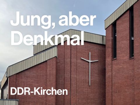 Jung, aber Denkmal - DDR-Kirchen
