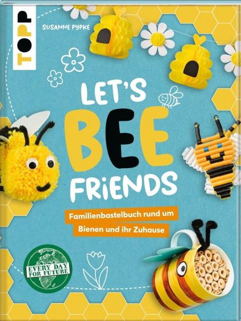 Let’s bee friends : Familienbastelbuch rund um Bienen und ihr Zuhause