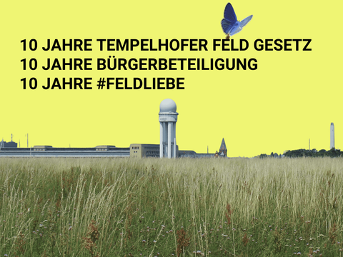 10 Jahre Tempelhofer Feld Gesetz, 10 Jahre Bürgerbeteiligung, 10 Jahre #Feldliebe