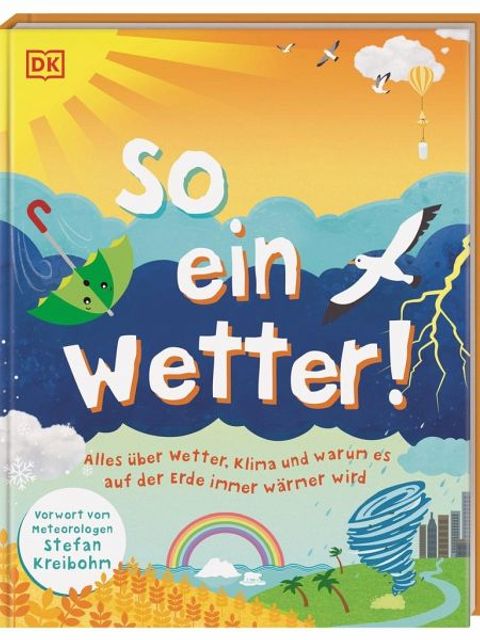 So ein Wetter! : Alles über Wetter, Klima und warum es auf der Erde immer wärmer wird