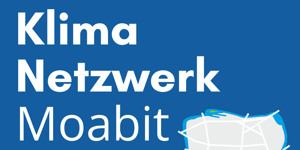 Klima Netzwerk Moabit. Projekt "Quartier Moabit-Ost aktiv gegen Klimawandel"