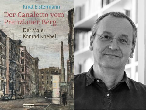 Der Canaletto vom Prenzlauer Berg Der Maler Konrad KnebelCover , Knut Elstermann