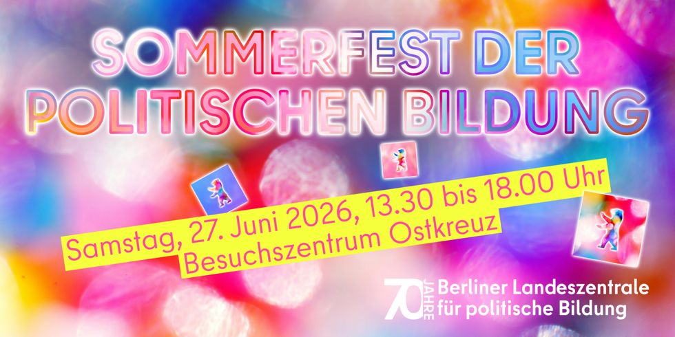 Schritzug "Sommerfest der politischen Bildiung, Samstag, 27. Juni 2026, 13.30 bis 18.00 Uhr - Besuchszentrum Ostkreuz" mit Logo "70 Jahre Berliner Landeszentrale für politische Bildung" vor knallbuntem Hintergrund