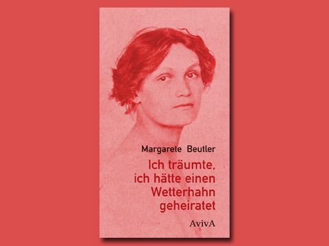 Cover: »Ich träumte, ich hätte einen Wetterhahn geheiratet« von Margarete Beutler