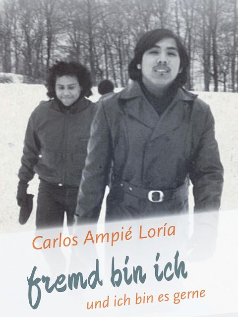 Carlos Ampié Loría, „…fremd bin ich und ich bin es gerne…“, Buchcover, edition bodoni (Bild: Carlos Ampié Loría, edition bodoni)