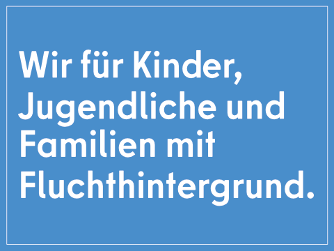 Kachel mit Schriftzug Wir für Kinder, Jugendhilfe und Familien mit Fluchthintergrund