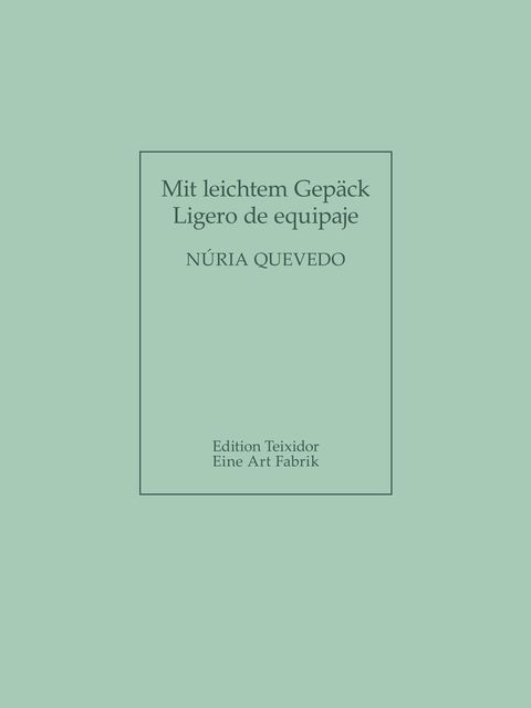 Cover - Núria Quevedo: »Mit leichtem Gepäck / Ligero de equipaje« (Bild: Verlag „Eine Art Fabrik“)