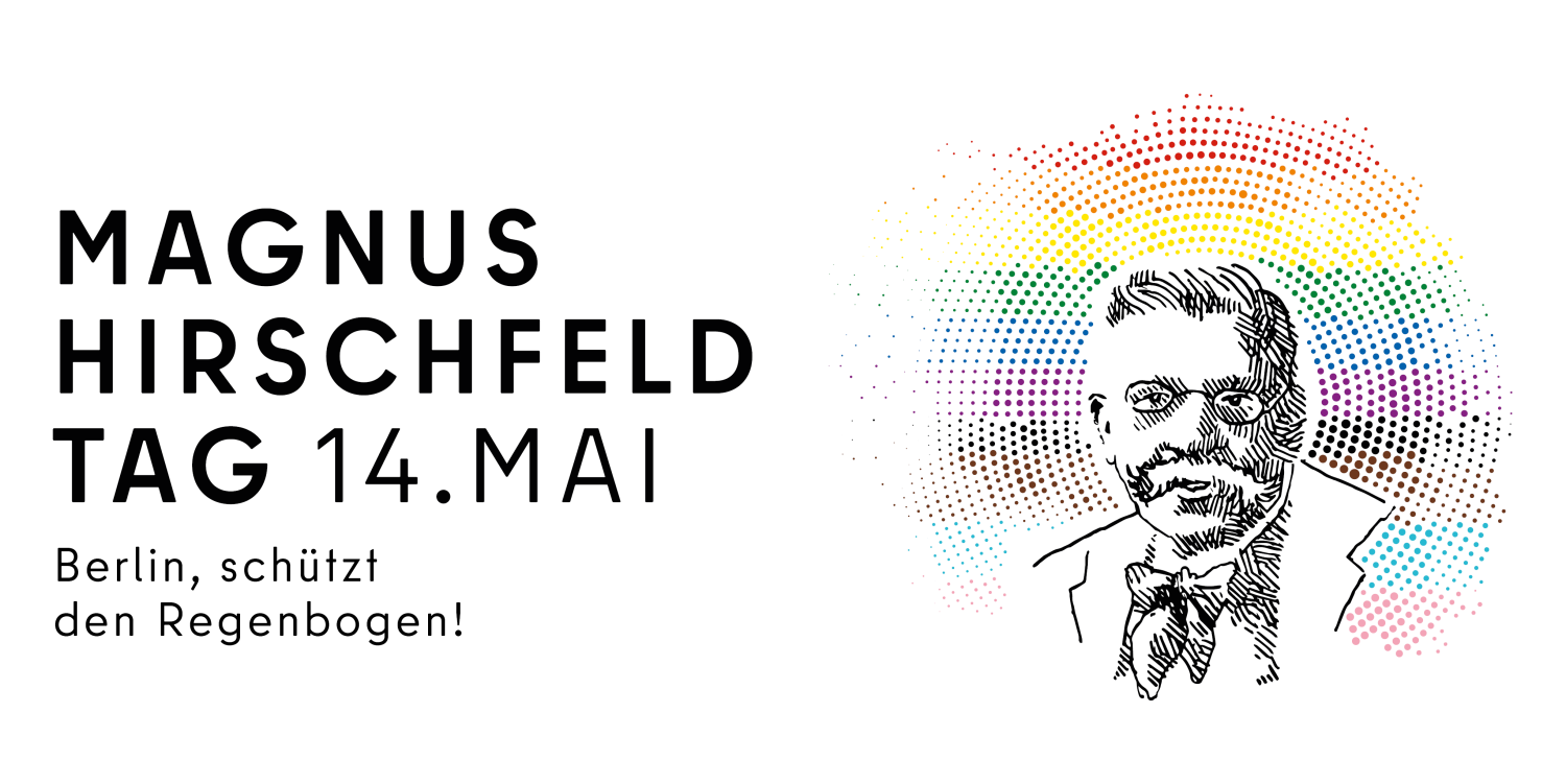 Magnus Hirschfeld Tag 14. Mai - Berlin, schützt den Regenbogen!