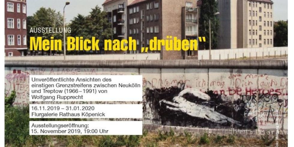Ausstellungseröffnung: „Mein Blick nach drüben – Unveröffentlichte Ansichten des einstigen Grenzstreifens zwischen Neukölln und Treptow (1966 – 1991) von Wolfgang Rupprecht“