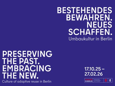 Ausstellung BESTEHENDES BEWAHREN. NEUES SCHAFFEN. Umbaukultur in Berlin, 17.10.2025 – 27.02.2026 (Bild: Senatsverwaltung für Stadtentwicklung, Bauen und Wohnen)