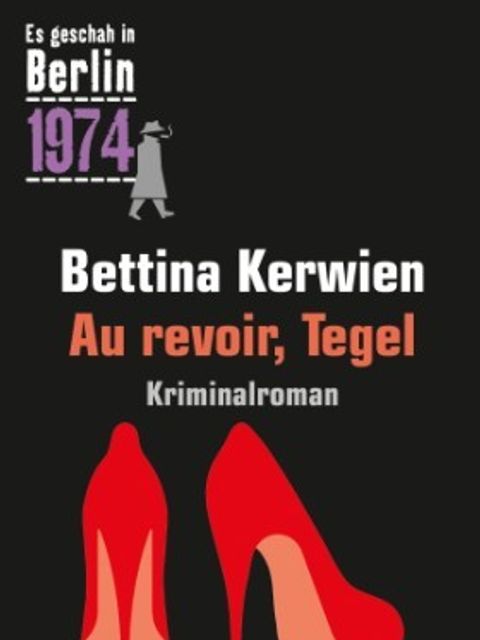 Cover - Bettina Kerwien - Au revoir, Tegel (Bild: Jaron Verlag)