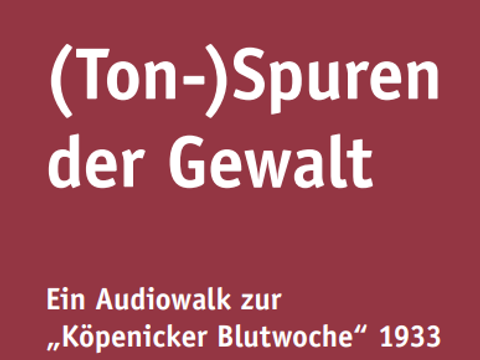 Audiowalk, Tonspuren der Gewalt, Köpenicker Blutwoche