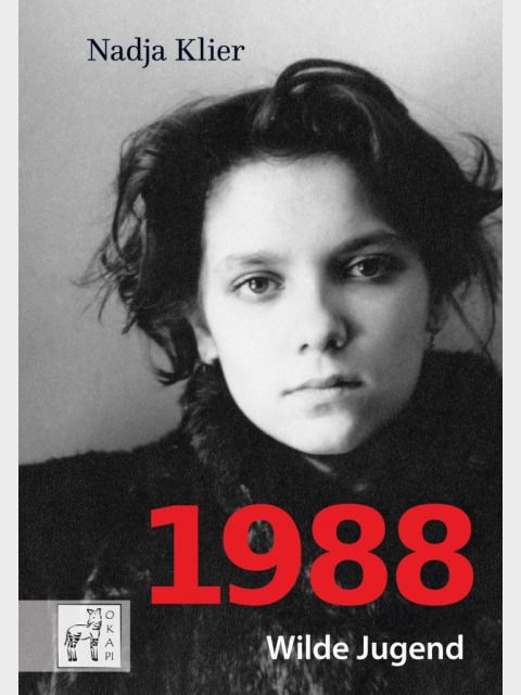 Nadja Klier: 1988. Wilde Jugend (Bild: OKAPI Verlag Berlin)