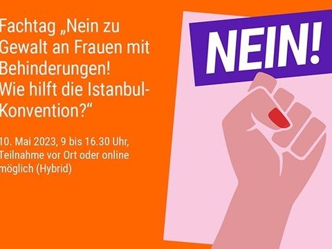 Veranstaltungsbild: Fachtag 10. Mai 2023 "Nein zu Gewalt an Frauen mit Behinderungen! Wie hilft die Istanbul-Konvention?"