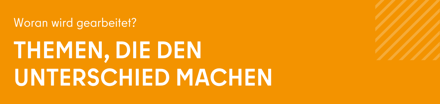 Woran wird gearbeitet? Unsere Themen: