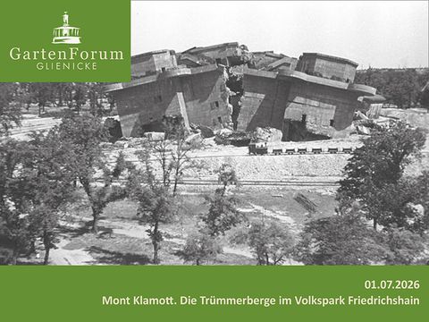 GartenForum Glienicke – Mont Klamott. Die Trümmerberge im Volkspark Friedrichshain